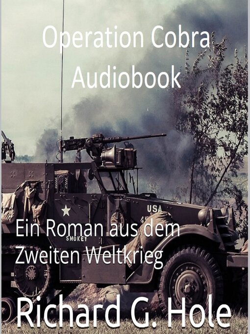 Title details for Operation Cobra. Ein Roman aus dem Zweiten Weltkrieg by Richard G. Hole - Available